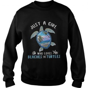 Just a girl who loves beaches and turtle Sweatshirt