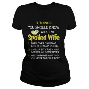 Ladies Tee 3 things you should know about my spoiled wife she loves camping shirt