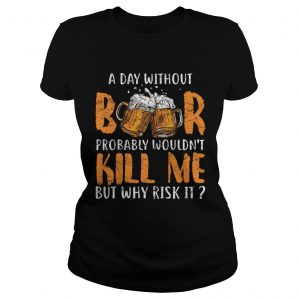 Ladies Tee A Day Without Beer TShirt