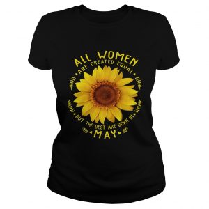 Ladies Tee All Woman Are Created Equal Sunflower Born In May Birthday Shirt