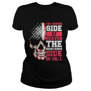 Ladies Tee American flag skull the wrong side of Heaven the righteous side of Hell shirt