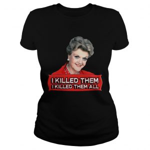 Ladies Tee Angela Lansbury I killed them all shirt