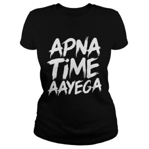 Ladies Tee Apna time aayega shirt