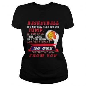 Ladies Tee BASKETBALL ITS NOT HOW MUCH YOU CAN JUMP TShirt