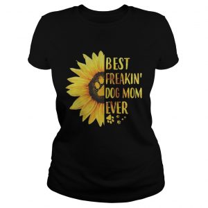 Ladies Tee Best Freakin Dog Mom Ever Shirt