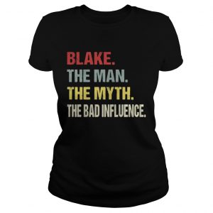 Ladies Tee Blake the man the myth the bad influence shirt