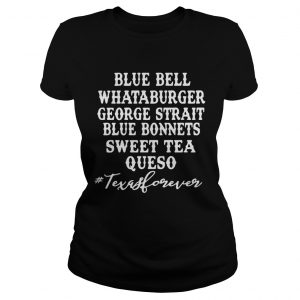 Ladies Tee Blue bell Whataburger George strait bluebonnet sweet tea Queso shirt