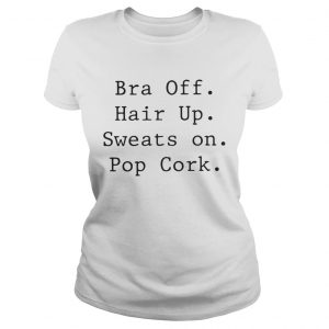 Ladies Tee Bra off hair up sweats on pop cork shirt