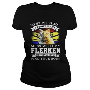 Ladies Tee Cat Mess with me I fight back mess with my flerken and theyll never find your body shirt