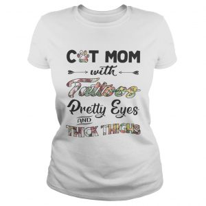 Ladies Tee Cat mom with tattoos pretty eyes and thick thighs shirt