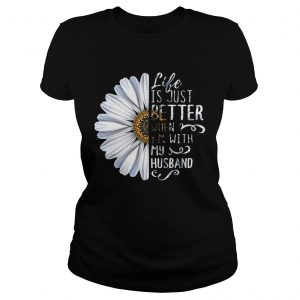 Ladies Tee Chrysanthemum flower Life is just better when Im with my husband shirt
