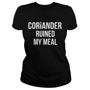 Ladies Tee Coriander ruined my meal shirt