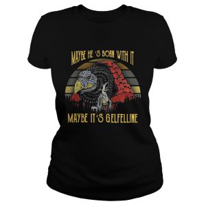 Ladies Tee Dark Crystal Maybe Hes born with it maybe Its Gelfelline sunset shirt