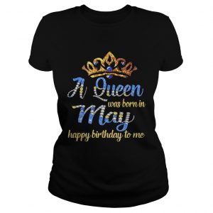 Ladies Tee Diamond A queen was born in May happy birthday to me shirt