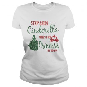 Ladies Tee Diamond Step aside Cinderella theres a new princess in town shirt