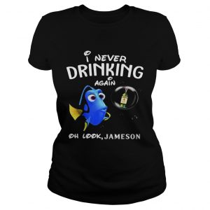 Ladies Tee Disney Funny Dory Im Never Drinking Again For Jameson Lover Shirt