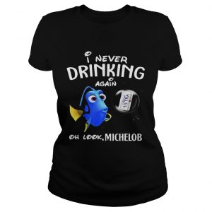 Ladies Tee Disney Funny Dory Im Never Drinking Again For Michelob Lover Shirt