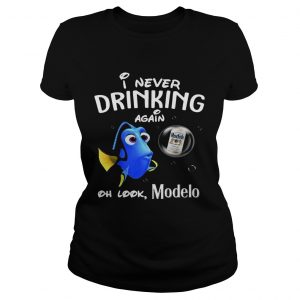 Ladies Tee Disney Funny Dory Im Never Drinking Again For Modelo Lover Shirt