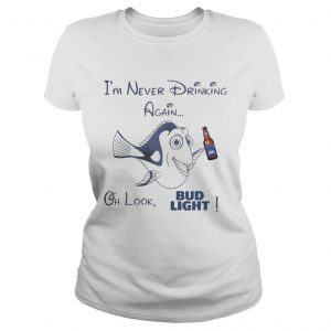Ladies Tee Dory Fish Im never drinking again oh look Bud Light shirt