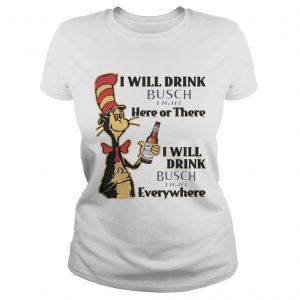 Ladies Tee Dr Seuss I Will Drink Busch Light Here or There Funny Gift Shirt