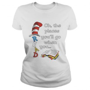 Ladies Tee Dr Seuss Read Oh the places youll go when you shirt