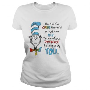 Ladies Tee Dr Seuss whether you color the world or light it up blue shirt