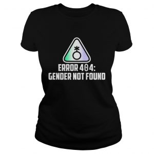 Ladies Tee Error 404 gender not found shirt