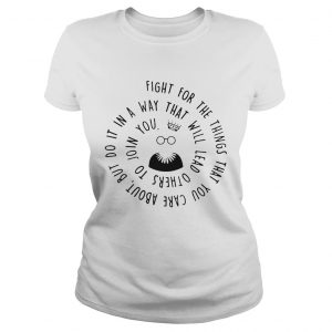 Ladies Tee Fight for the things that you care about nut do it in a way that will lead others shirt
