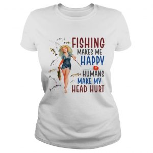 Ladies Tee Fishing makes me happy humans make my head hurt shirt