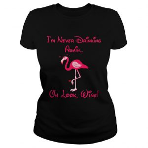Ladies Tee Flamingo im never drinking again oh look shirt