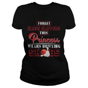 Ladies Tee Forget Glass Slippers This Princess Wears Bowling Shoes TShirt