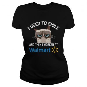 Ladies Tee Funny Cat I Used To Smile And Then I Worked At Walmart Gift Shirt