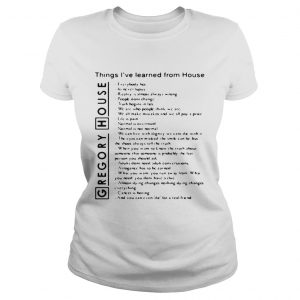 Ladies Tee Gregory House things Ive learned from House everybody lies shirt