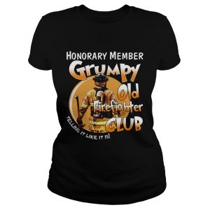 Ladies Tee Honorary member grumpy old firefighter club telling it like it is shirt