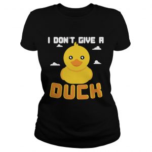 Ladies Tee I Dont Give A Duck Funny TShirt