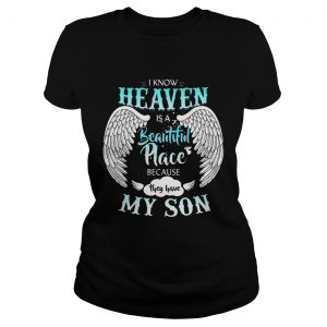 Ladies Tee I Know In Heaven Is Beautiful Place Because They Have My Son Shirt