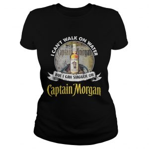 Ladies Tee I cant walk on water but i can stagger on captain morgan shirt