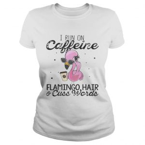 Ladies Tee I run on Caffeine Flamingo hair and cuss words shirt