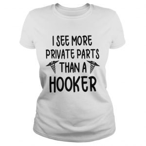 Ladies Tee I see more private parts than a hooker shirt