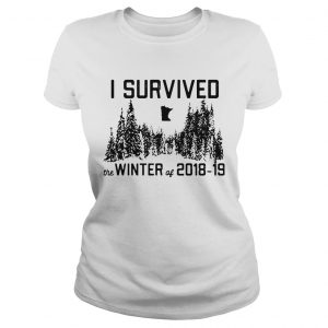 Ladies Tee I survived the winter of 2018 19 shirt