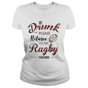 Ladies Tee If drunk please return to my rugby friends shirt