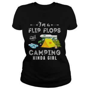 Ladies Tee Im Flip Flops and Camping Kinda Girl Shirt