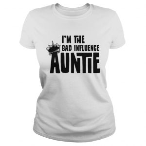 Ladies Tee Im the bad influence auntie shirt