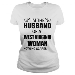 Ladies Tee Im the husband of a West Virginia woman nothing scares me shirt