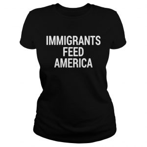 Ladies Tee Immigrant feed America shirt