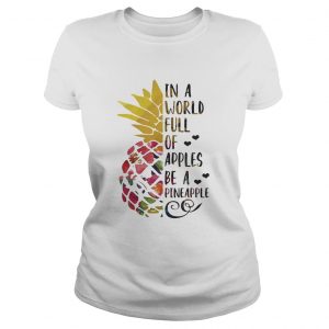 Ladies Tee In a world full of apples be a Pineapple shirt