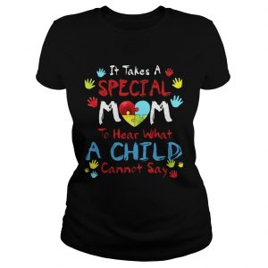 Ladies Tee It Take A Special Mom To Hear What A Child Cannot Say TShirt