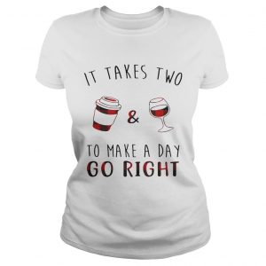 Ladies Tee It takes two coffee and wine to make a day go right shirt
