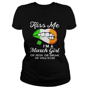 Ladies Tee Kiss me Im a March girl or Irish or drunk or whatever shirt