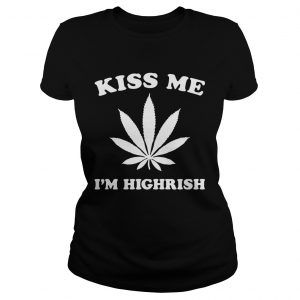 Ladies Tee Kiss me Im highrish shirt